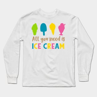 All You Need Is Ice Cream, Ice Cream Cone, Sundae Long Sleeve T-Shirt